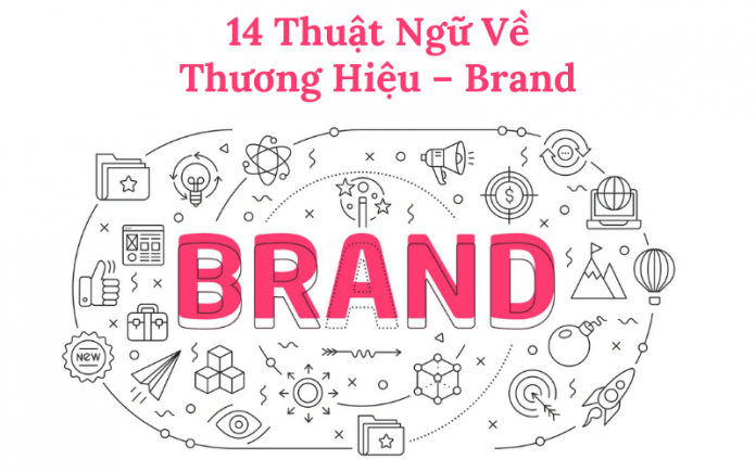 14 Thuật Ngữ Về Thương Hiệu – Brand Bạn Cần Biết