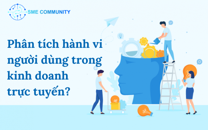 Tại sao phân tích hành vi người dùng lại quan trọng trong kinh doanh trực tuyến